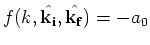 $f(k,\hat{\bf k_{i}},\hat{\bf k_{f}}) =
-a_{0}$