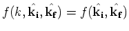 $f(k,\hat{\bf k_{i}},\hat{\bf k_{f}}) =f(\hat{\bf k_{i}},\hat{\bf k_{f}})$