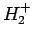 $H_{2}^{+}$